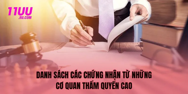 Danh sách các chứng nhận từ những cơ quan thẩm quyền cao