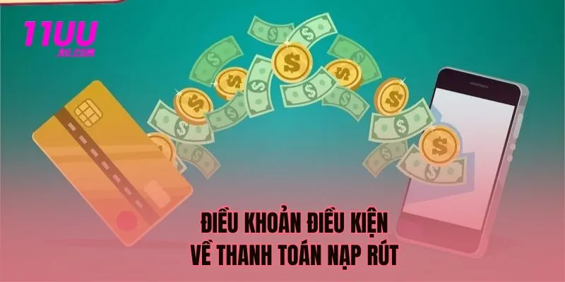 Điều khoản điều kiện về thanh toán nạp rút