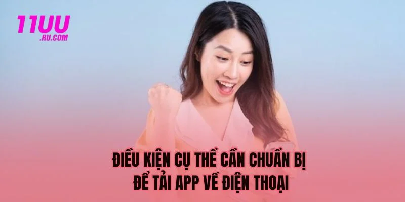 Điều kiện cụ thể để tải app về điện thoại