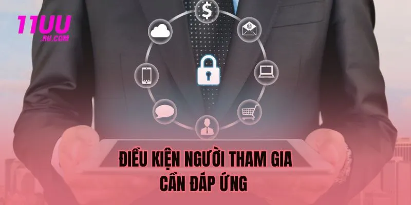 Điều kiện người tham gia cần đáp ứng