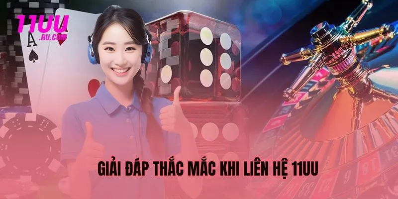 Giải đáp thắc mắc phổ biến khi liên hệ CSKH 11UU