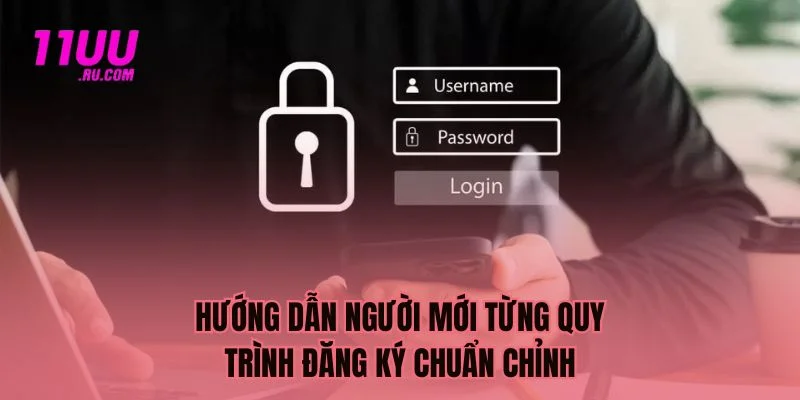 Hướng dẫn newbie quy trình đăng ký chuẩn