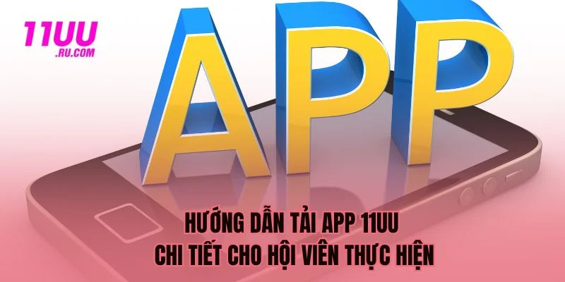 Hướng dẫn tải app 11UU đơn giản hiệu quả