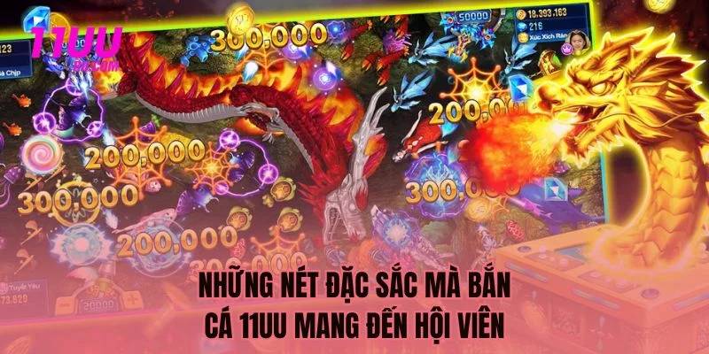 Những nét đặc sắc bắn cá 11UU mang lại