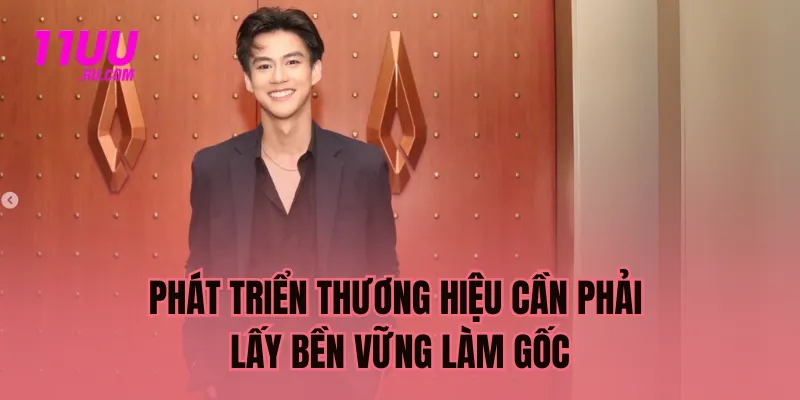 Phát triển thương hiệu cần phải lấy bền vững làm gốc