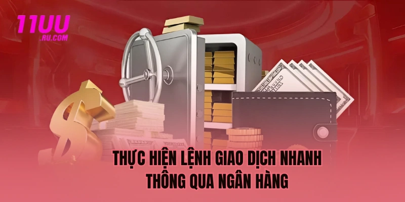 Thực hiện lệnh giao dịch nhanh qua ngân hàng
