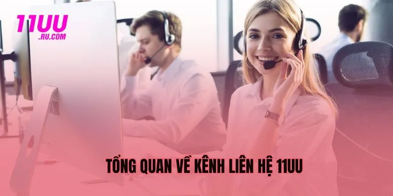 Tổng quan về kênh liên hệ 11UU