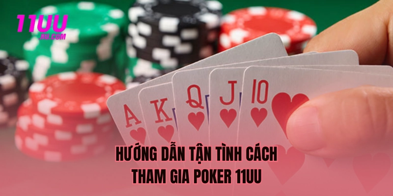 Hướng dẫn cách tham gia Poker 11UU