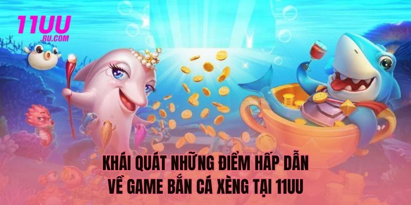 Khái quát điểm hấp dẫn về game bắn cá xèng