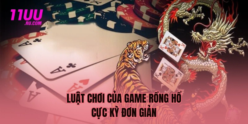 Luật chơi Rồng Hổ đơn giản