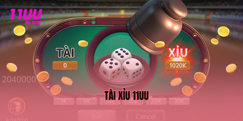 Tài xỉu 11uu giải trí đỉnh cao cược linh hoạt 24/7 online