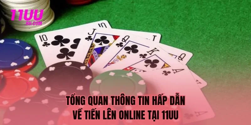 Tổng quan sự hấp dẫn về tiến lên online 11UU