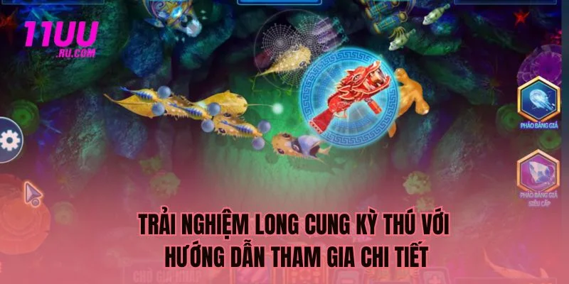 Trải nghiệm long cung với hướng dẫn chi tiết
