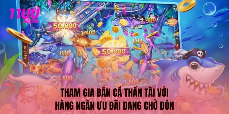 Ưu điểm bắn cá thần tài siêu hấp dẫn