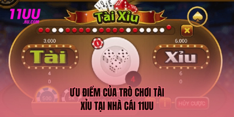 Ưu điểm của Tài Xỉu tại nhà cái 11UU